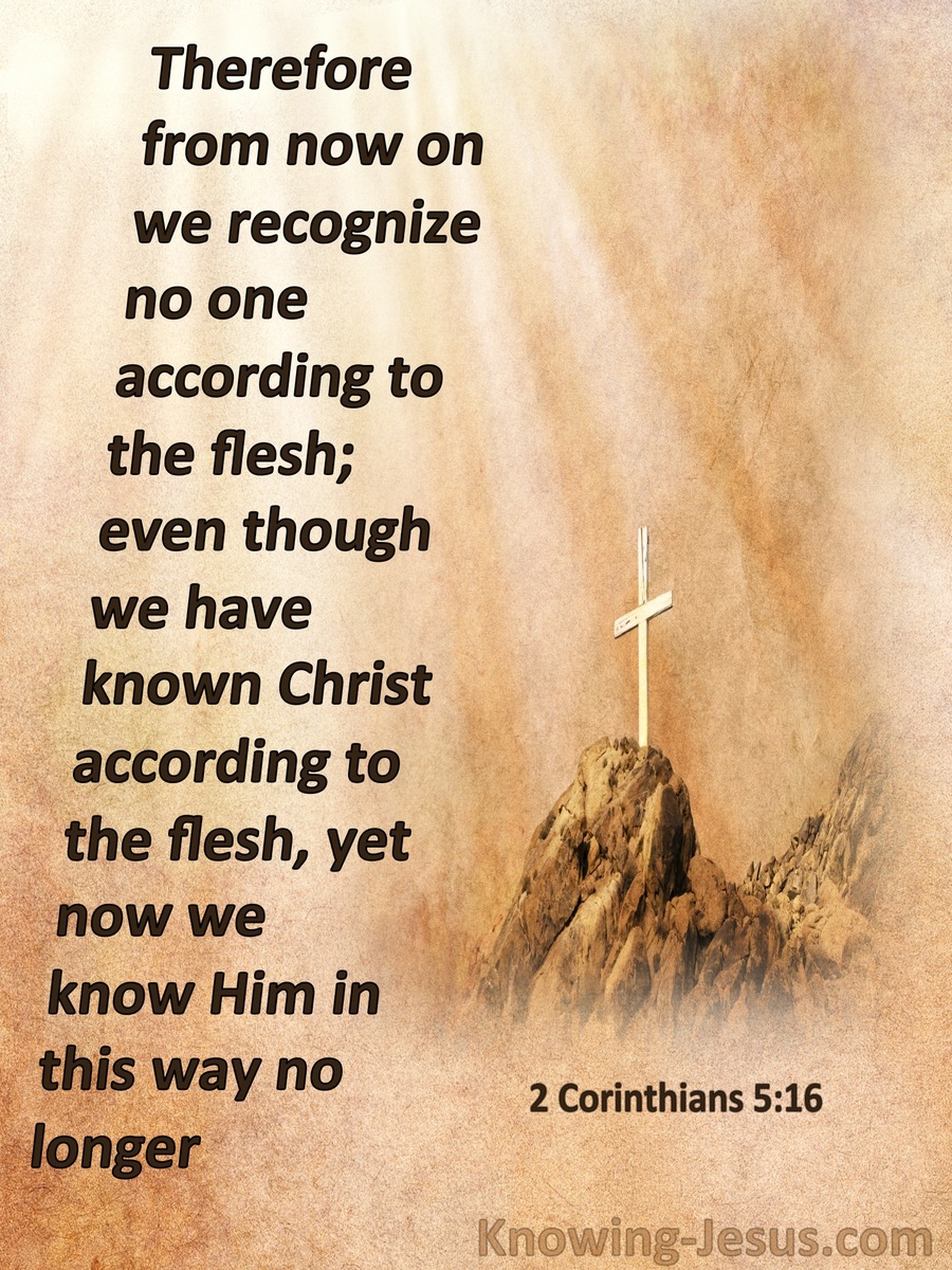 2 Corinthians 5:16 We Recognise No One According To The Flesh (brown)